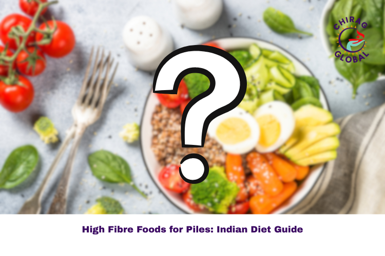 High Fibre Foods for Piles — A Complete, India-Specific Diet Guide