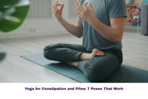 Yoga for Constipation and Piles